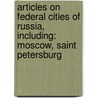 Articles On Federal Cities Of Russia, Including: Moscow, Saint Petersburg door Hephaestus Books