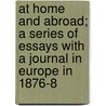 At Home and Abroad; A Series of Essays with a Journal in Europe in 1876-8 door John Pendleton Kennedy