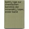 Beitrï¿½Ge Zur Chemischen Kenntnis Der Mineralkï¿½Rper, Erster Band door Martin Heinrich Klaproth