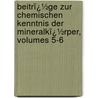 Beitrï¿½Ge Zur Chemischen Kenntnis Der Mineralkï¿½Rper, Volumes 5-6 door Martin Heinrich Klaproth