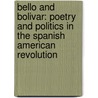 Bello and Bolivar: Poetry and Politics in the Spanish American Revolution by Antonio Cussen