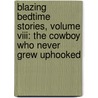 Blazing Bedtime Stories, Volume Viii: The Cowboy Who Never Grew Up\hooked by Kimberly Raye
