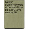 Bulletin D'Archï¿½Ologie Et De Statistique De La Drï¿½Me, Volume 18 door Statistiq Soci T. D'arch