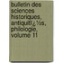 Bulletin Des Sciences Historiques, Antiquitï¿½S, Philologie, Volume 11
