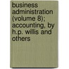 Business Administration (Volume 8); Accounting, By H.P. Willis And Others by Ernest Ludlow Bogart