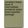 Canadian Brass Book of Intermediate Trombone Solos: Book/Cassette Package door Authors Various