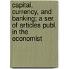 Capital, Currency, and Banking; A Ser. of Articles Publ. in the Economist door Sir James Wilson