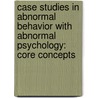 Case Studies In Abnormal Behavior With Abnormal Psychology: Core Concepts door Susan Mineka