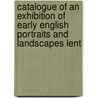 Catalogue of an Exhibition of Early English Portraits and Landscapes Lent by John H. McFadden
