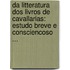 Da Litteratura Dos Livros De Cavallarias: Estudo Breve E Consciencoso ...