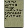 Debt Man Walking: A 10-Step Investment And Gearing Guide For Generation X door Bruce Brammall