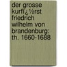 Der Grosse Kurfï¿½Rst Friedrich Wilhelm Von Brandenburg: Th. 1660-1688 door Martin Philippson