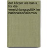 Der Körper als Basis für die Vernichtungspolitik im Nationalsozialismus by Marion Luger