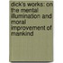 Dick's Works: on the Mental Illumination and Moral Improvement of Mankind
