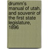 Drumm's Manual of Utah, and Souvenir of the First State Legislature, 1896 by Mark Drumm