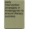 Early Intervention Strategies In Kindergarten To Ensure Literacy Success. door Martha Covington