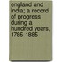 England and India; A Record of Progress During a Hundred Years, 1785-1885