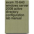 Exam 70-640 Windows Server 2008 Active Directory Configuration Lab Manual