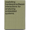 Exploiting Hardware/Software Interactions For Analyzing Embedded Systems. door Sibin Mohan