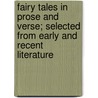 Fairy Tales in Prose and Verse; Selected from Early and Recent Literature door William James Rolfe