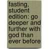 Fasting, Student Edition: Go Deeper and Further with God Than Ever Before door Kirby Heyborne