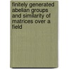 Finitely Generated Abelian Groups and Similarity of Matrices Over a Field door Christopher Norman