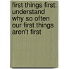 First Things First: Understand Why So Often Our First Things Aren't First door Stephen R. Covey