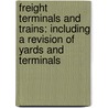 Freight Terminals And Trains: Including A Revision Of Yards And Terminals by John Albert Droege
