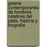 Galeria Contemporanea de Hombres Celebres del Plata, Historia y Biografia door Diaz Antonio *