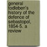 General Todleben's History of the Defence of Sebastopol, 1854-5. a Review