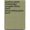 Goethes Werke: Vollstandige Ausgabe Letzter Hand. Dreyunddreyzigster Band door Von Johann Wolfgang Goethe