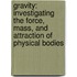 Gravity: Investigating the Force, Mass, and Attraction of Physical Bodies