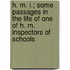 H. M. I.; Some Passages in the Life of One of H. M. Inspectors of Schools