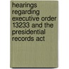 Hearings Regarding Executive Order 13233 And The Presidential Records Act door United States Congressional House