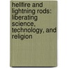 Hellfire And Lightning Rods: Liberating Science, Technology, And Religion by Frederick Rerre