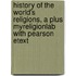 History of the World's Religions, a Plus Myreligionlab with Pearson Etext