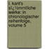 I. Kant's Sï¿½Mmtliche Werke: in Chronologischer Reihenfolge, Volume 5