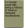 If a House Could Talk; Being a History of Flood or Released Recollections door Cora Smith Gould