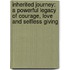 Inherited Journey: A Powerful Legacy of Courage, Love and Selfless Giving