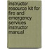 Instructor Resource Kit for Fire and Emergency Services Instructor Manual