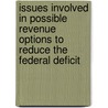 Issues Involved in Possible Revenue Options to Reduce the Federal Deficit by United States Government
