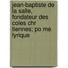 Jean-Baptiste de La Salle, Fondateur Des Coles Chr Tiennes; Po Me Lyrique door Louis Honore Frechette