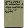 Jewish Artisan Life in the Time of Jesus, According to the Oldest Sources by Franz Julius Delitzsch