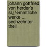 Johann Gottfried Von Herder's Sï¿½Mmtliche Werke ... Sechzehnter Theil by Johann Gottfried Herder