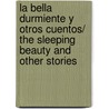 La Bella Durmiente Y Otros Cuentos/ The Sleeping Beauty And Other Stories door Wilheim Grimm