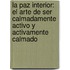La Paz Interior: El Arte De Ser Calmadamente Activo Y Activamente Calmado