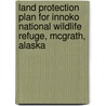 Land Protection Plan for Innoko National Wildlife Refuge, McGrath, Alaska door United States Government