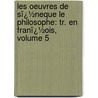 Les Oeuvres De Sï¿½Neque Le Philosophe: Tr. En Franï¿½Ois, Volume 5 door Lucius Annaeus Seneca