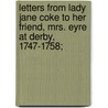 Letters from Lady Jane Coke to Her Friend, Mrs. Eyre at Derby, 1747-1758; door Jane Wharton Holt Coke