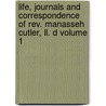 Life, Journals And Correspondence Of Rev. Manasseh Cutler, Ll. D Volume 1 door William Parker Cutler